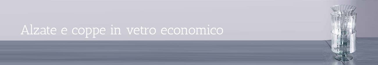 Foto presenzazione Alzate e coppe in vetro economico